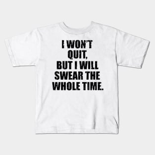 i wont quit but i will wear the whole time black Kids T-Shirt